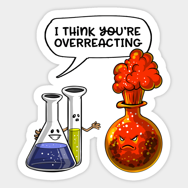 Chemistry You're Overreacting Sticker by underheaven